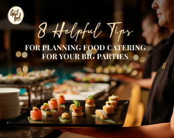 8 Helpful Tips for Planning Food Catering for Your Big Parties